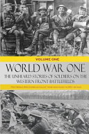 World War One: The Unheard Stories of Soldiers on the Western Front Battlefields: First World War stories as told by those who fought in WW1 battles (Soldier Stories of WW1)