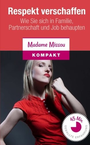 Respekt verschaffen: Wie Sie sich in Familie, Partnerschaft und Job behaupten