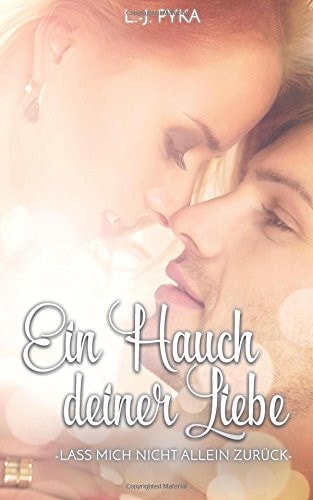 Ein Hauch deiner Liebe: Lass mich nicht allein zurück