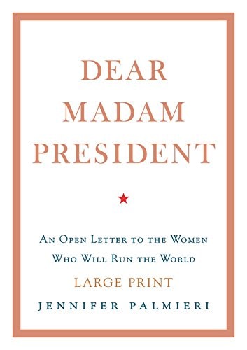 Dear Madam President: An Open Letter to the Women Who Will Run the World