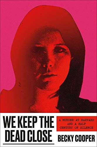 We Keep the Dead Close: A Murder at Harvard and a Half Century of Silence