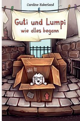 Guti Und Lumpi: Wie Alles Begann