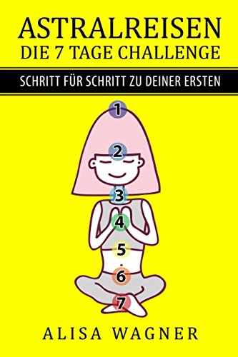 ASTRALREISEN: DIE 7 TAGE CHALLENGE - SCHRITT für SCHRITT zu DEINER ERSTEN