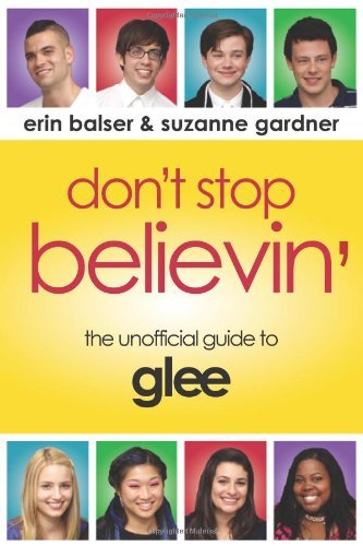 Don’t Stop Believin’: The Unofficial Guide to Glee