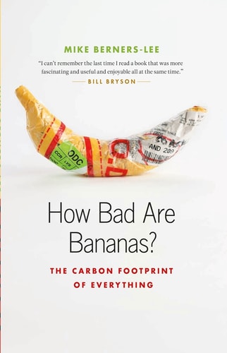 How Bad Are Bananas?: The Carbon Footprint of Everything
