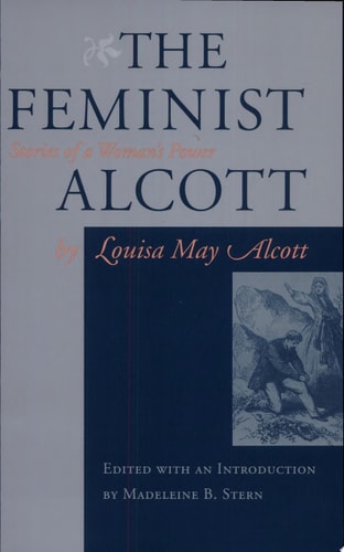 The Feminist Alcott: Stories of a Woman's Power