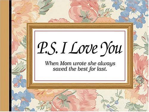 P.S. I Love You: When Mom Wrote She Always Saved the Best for Last