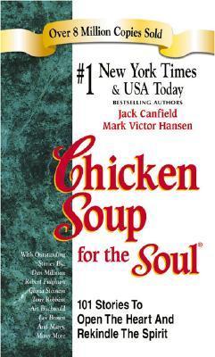 Chicken Soup for the Soul: 101 Stories to Open the Heart & Rekindle the Spirit