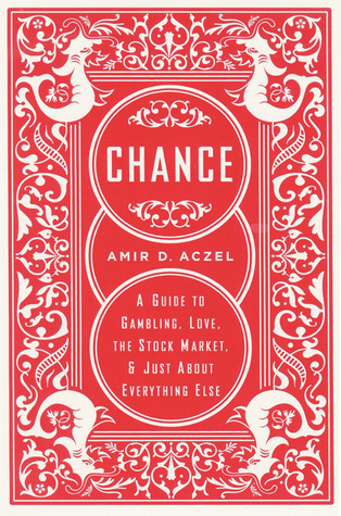 Chance: A Guide to Gambling, Love, the Stock Market, and Just About Everything Else
