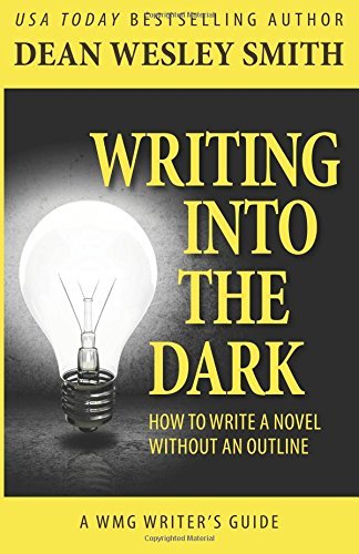 Writing into the Dark: How to Write a Novel without an Outline (WMG Writer's Guides)