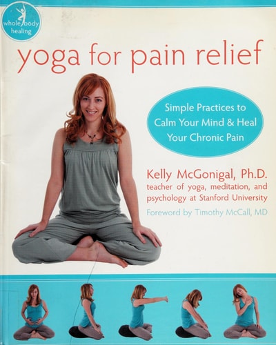 Yoga for Pain Relief: Simple Practices to Calm Your Mind and Heal Your Chronic Pain (The New Harbinger Whole-Body Healing Series)