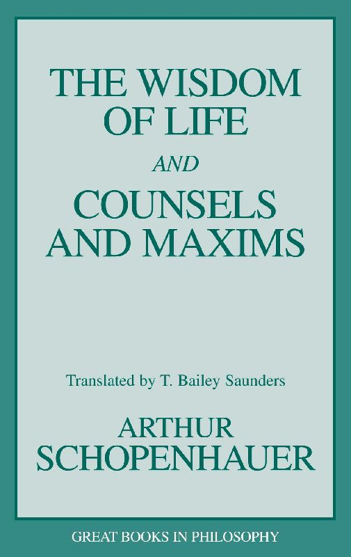 The Wisdom of Life and Counsels and Maxims