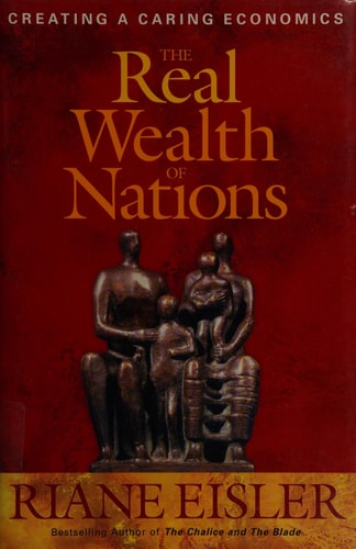 The Real Wealth of Nations: Creating A Caring Economics