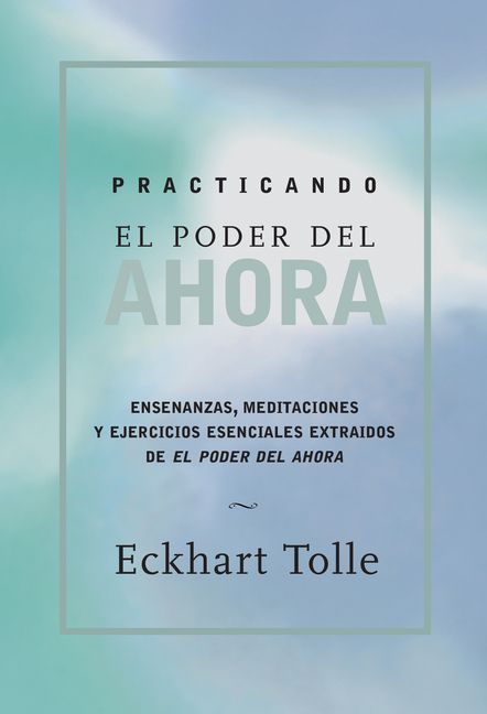 Practicando El Poder de Ahora / Practicing the Power of Now