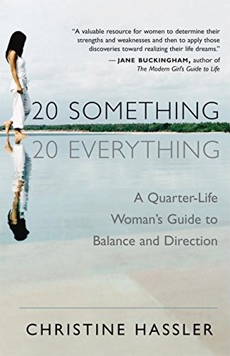 20-Something, 20-Everything: A Quarter-life Woman's Guide to Balance and Direction