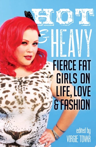 Hot & Heavy: Fierce Fat Girls on Life, Love & Fashion