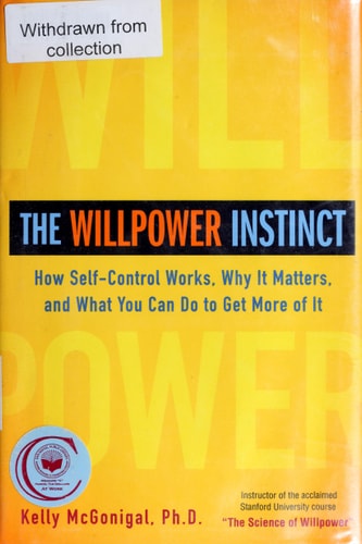 The Willpower Instinct: How Self-Control Works, Why It Matters, and What You Can Do To Get More of It
