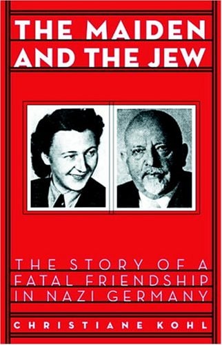Maiden & the Jew: The Story of a Fatal Friendship in Nazi Germany