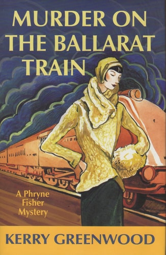 Murder on the Ballarat Train: A Phryne Fisher Mystery