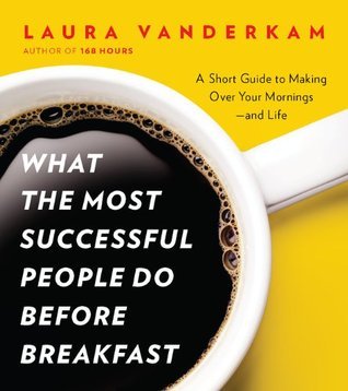 What the Most Successful People Do Before Breakfast: A Short Guide to Making Over Your Mornings--and Life (A Penguin Special from Por tfolio)