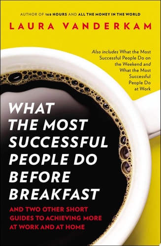 What the Most Successful People Do Before Breakfast: A Short Guide to Making Over Your Mornings--and Life (A Penguin Special from Por tfolio)