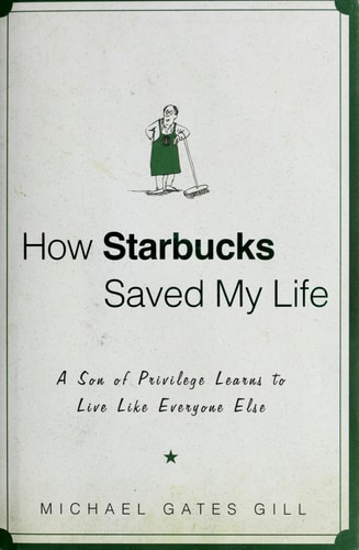 How Starbucks Saved My Life: A Son of Privilege Learns to Live Like Everyone Else
