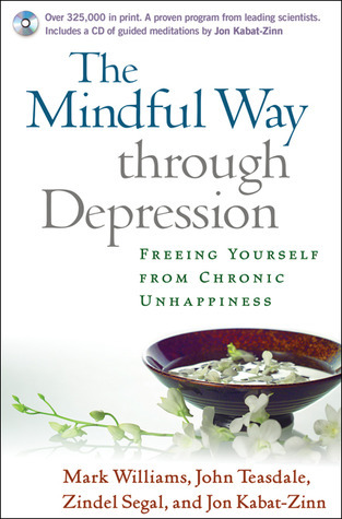 The Mindful Way through Depression: Freeing Yourself from Chronic Unhappiness (purchase includes audio CD narrated by Jon Kabat-Zinn)