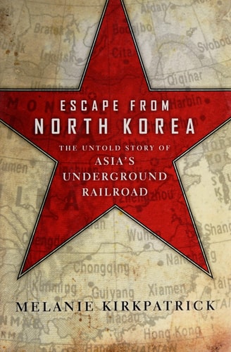 Escape from North Korea: The Untold Story of Asia's Underground Railroad