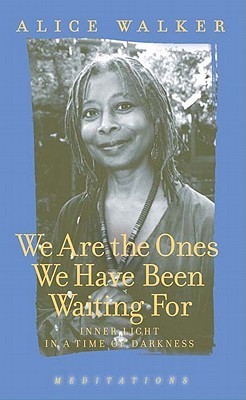 We Are the Ones We Have Been Waiting For: Inner Light in a Time of Darkness
