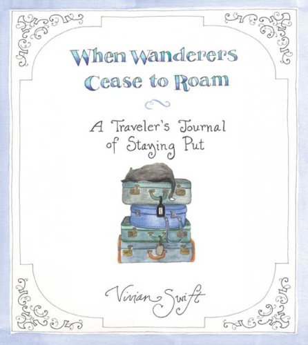 When Wanderers Cease to Roam: A Traveler's Journal of Staying Put
