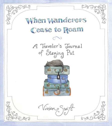 When Wanderers Cease to Roam: A Traveler's Journal of Staying Put