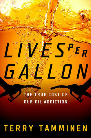 Lives Per Gallon: The True Cost of Our Oil Addiction