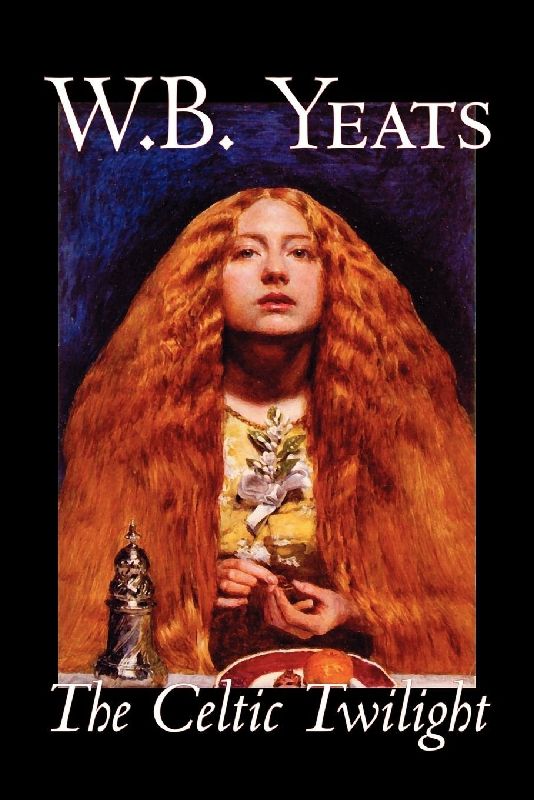 The Celtic Twilight by W.B.Yeats, Fiction, Fantasy, Literary, Fairy Tales, Folk Tales, Legends & Mythology