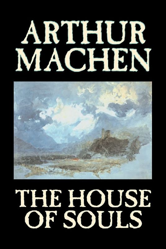 The House of Souls by Arthur Machen, Fiction, Classics, Literary, Horror