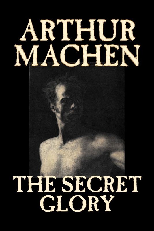 The Secret Glory by Arthur Machen, Fiction, Fantasy, Classics, Horror