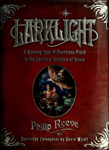 Larklight: A Rousing Tale of Dauntless Pluck in the Farthest Reaches of Space
