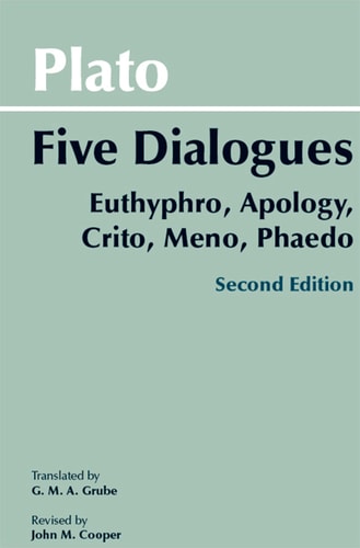Plato: Five Dialogues: Euthyphro, Apology, Crito, Meno, Phaedo (Hackett Classics)