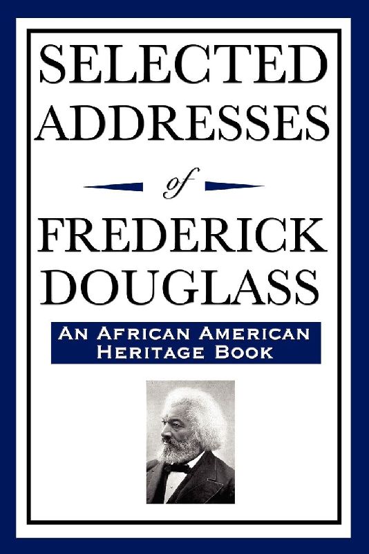Selected Addresses of Frederick Douglass (An African American Heritage Book)