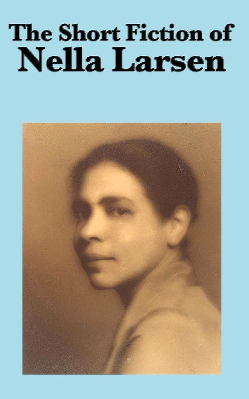 The Short Fiction of Nella - A Collection of Harlem Renaissance Stories on Identity, Race, and Society