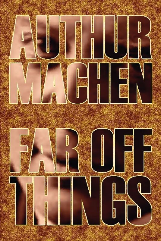 Far Off Things by Arthur Machen, History, Biography & Autobiography, Literary