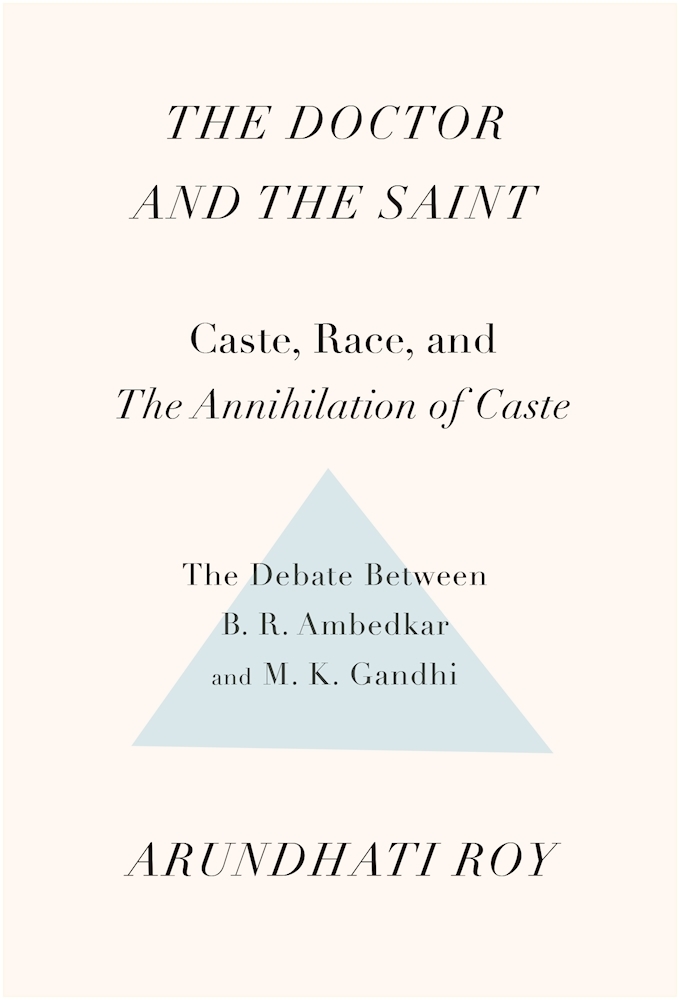 The Doctor and the Saint: Caste, Race, and Annihilation of Caste, the Debate Between B.R. Ambedkar and M.K. Gandhi