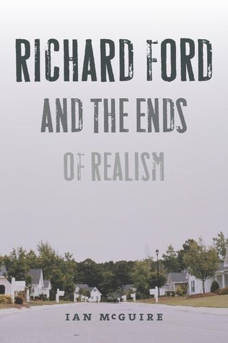 Richard Ford and the Ends of Realism (New American Canon)