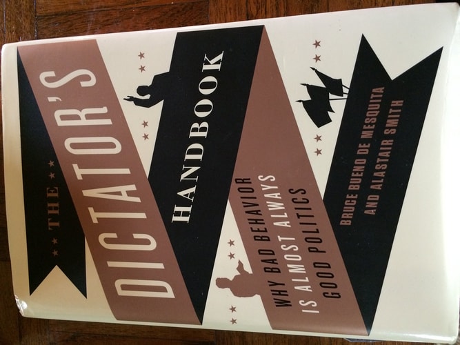 The Dictator's Handbook: Why Bad Behavior Is Almost Always Good Politics