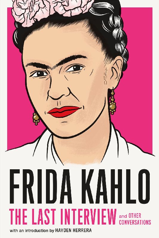 Frida Kahlo: The Last Interview