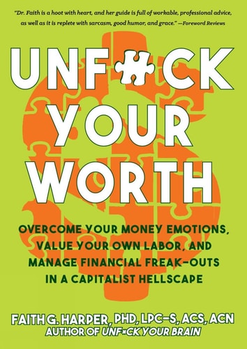 Unfuck Your Worth: Overcome Your Money Emotions, Value Your Own Labor, and Manage Financial Freak-Outs in a Capitalist Hellscape: Overcome Your Money ... in a Capitalist Hellscape (5-Minute Therapy)