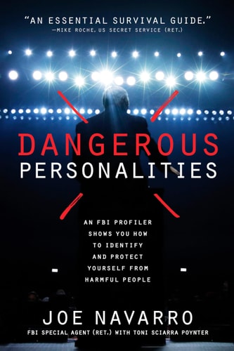 Dangerous Personalities: An FBI Profiler Shows You How to Identify and Protect Yourself from Harmful People