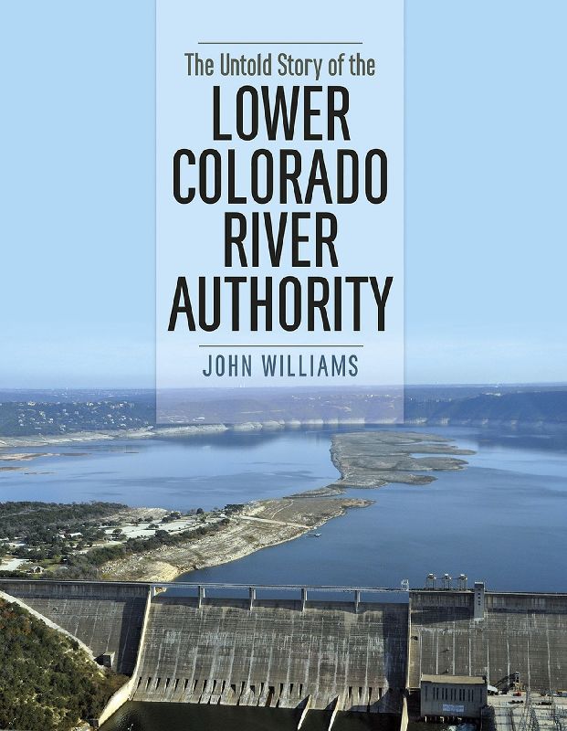 The Untold Story of the Lower Colorado River Authority