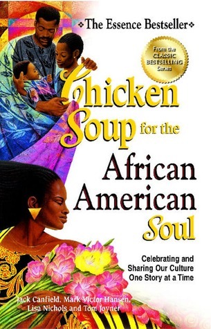 Chicken Soup for the African American Soul: Celebrating and Sharing Our Culture One Story at a Time (Chicken Soup for the Soul)