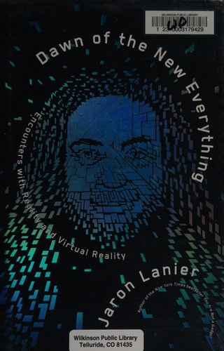 Dawn of the New Everything: Encounters with Reality and Virtual Reality