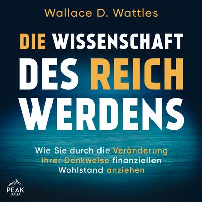 Die Wissenschaft des Reichwerdens: Wie Sie durch die Veränderung Ihrer Denkweise finanziellen Wohlst
